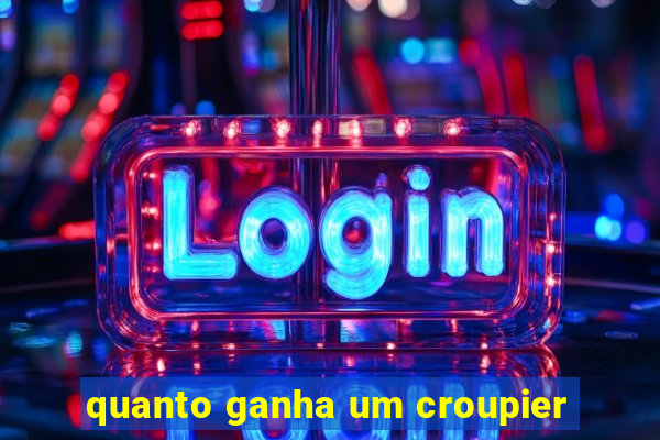 quanto ganha um croupier